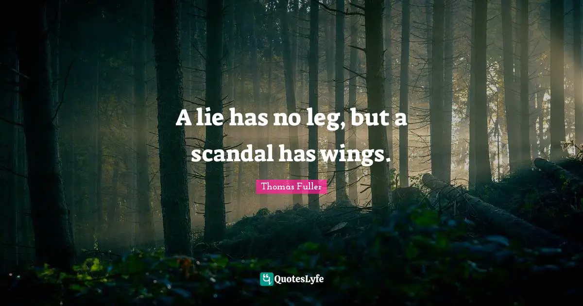 Thomas Fuller Quotes: "A lie has no leg, but a scandal has wings."