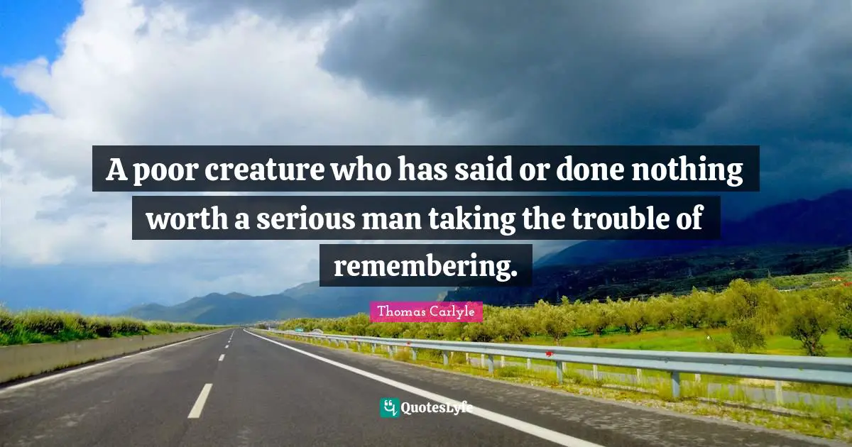 A poor creature who has said or done nothing worth a serious man taking the trouble of remembering.