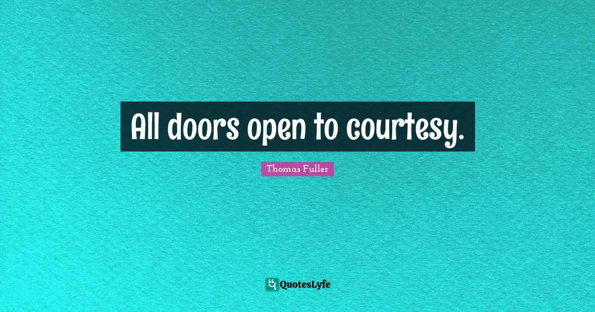 All doors open to courtesy.