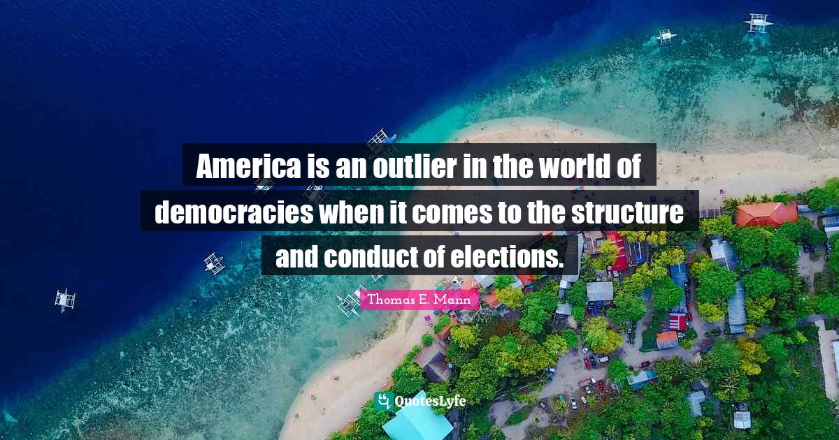 America is an outlier in the world of democracies when it comes to the structure and conduct of elections.