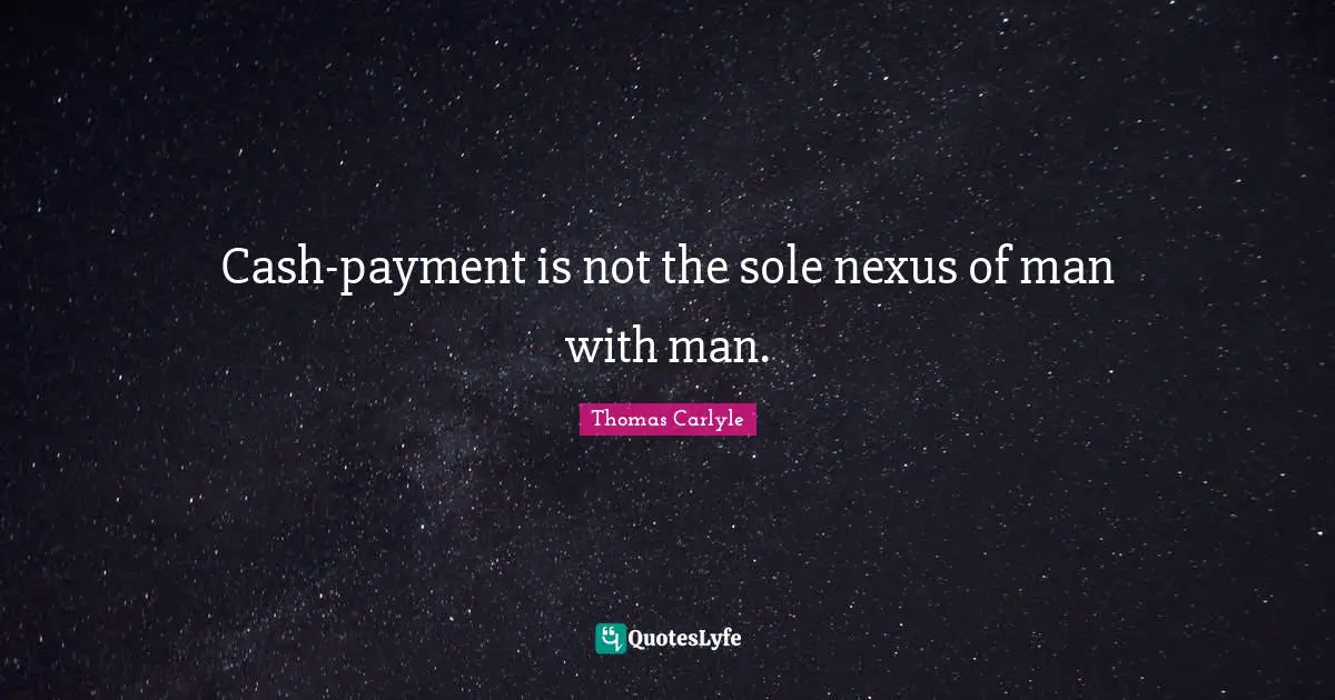 Cash-payment is not the sole nexus of man with man.