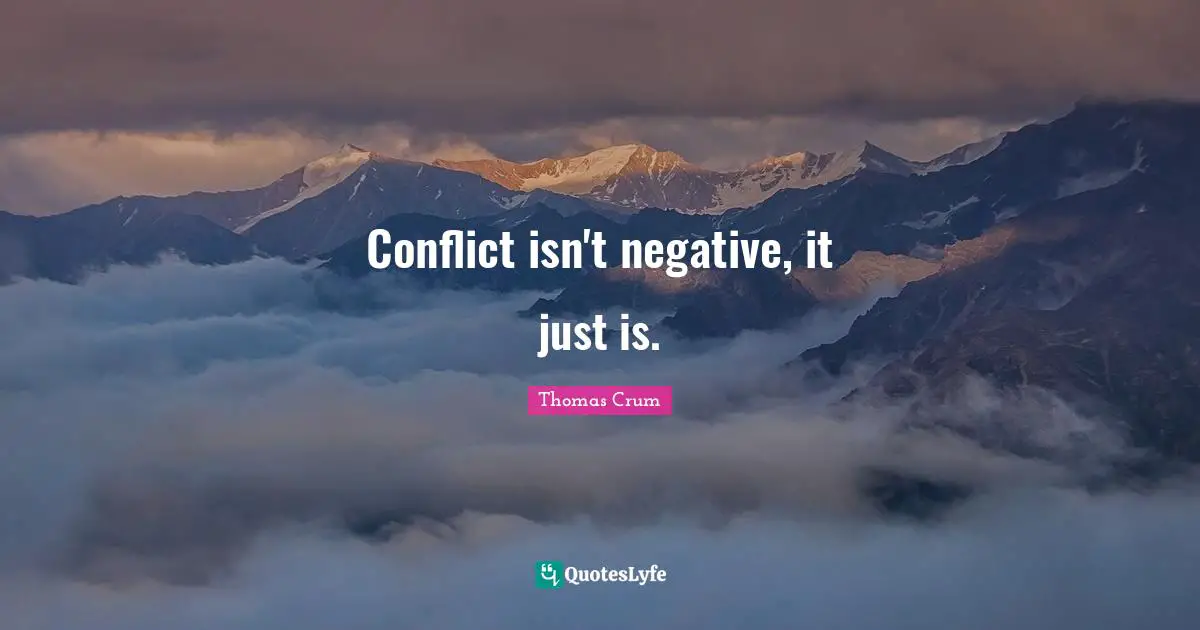 Conflict isn't negative, it just is.