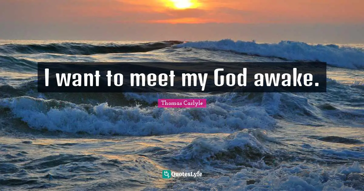 I want to meet my God awake.