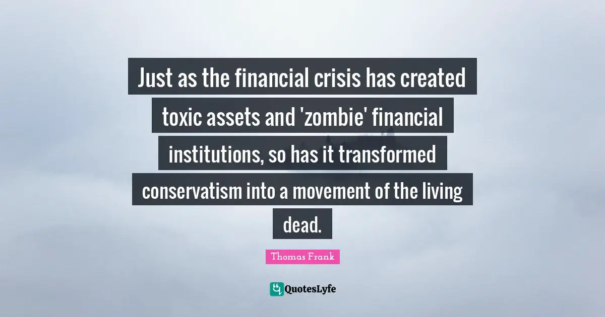 Just as the financial crisis has created toxic assets and 'zombie' financial institutions, so has it transformed conservatism into a movement of the living dead.