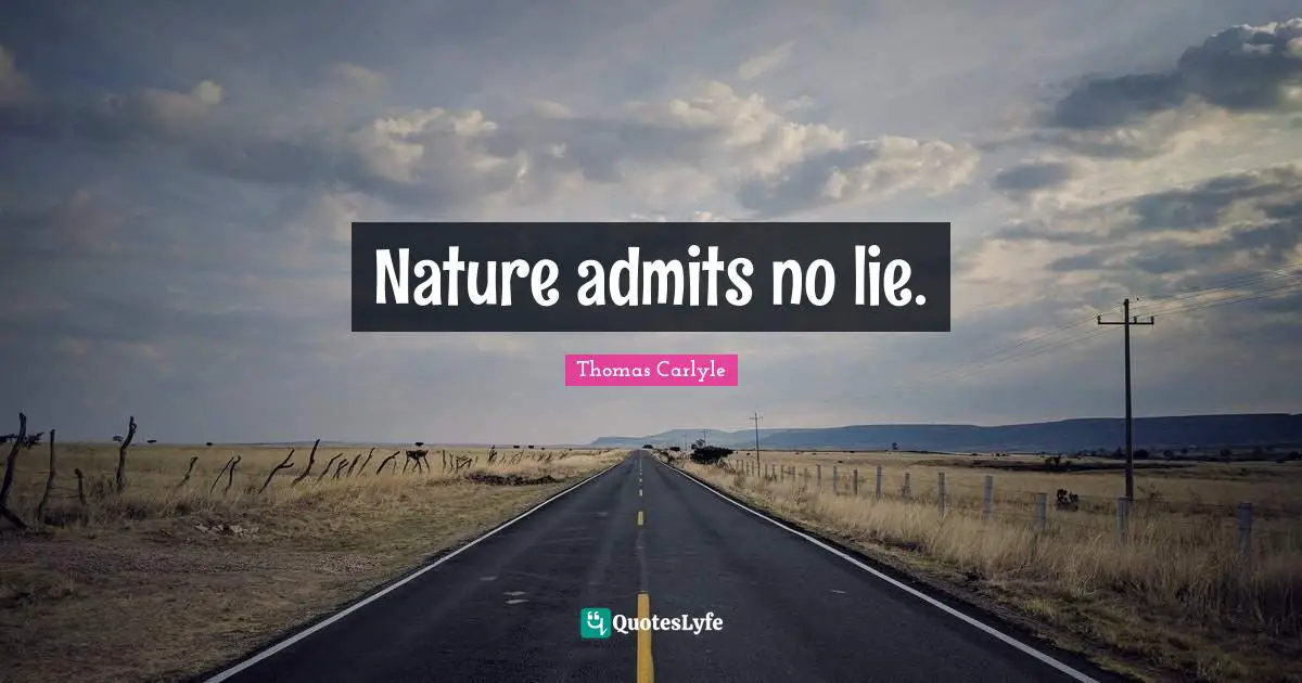 Nature admits no lie.