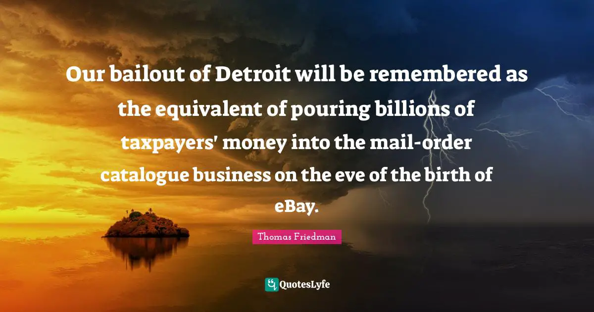 Our bailout of Detroit will be remembered as the equivalent of pouring billions of taxpayers' money into the mail-order catalogue business on the eve of the birth of eBay.