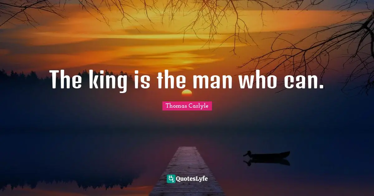 The king is the man who can.