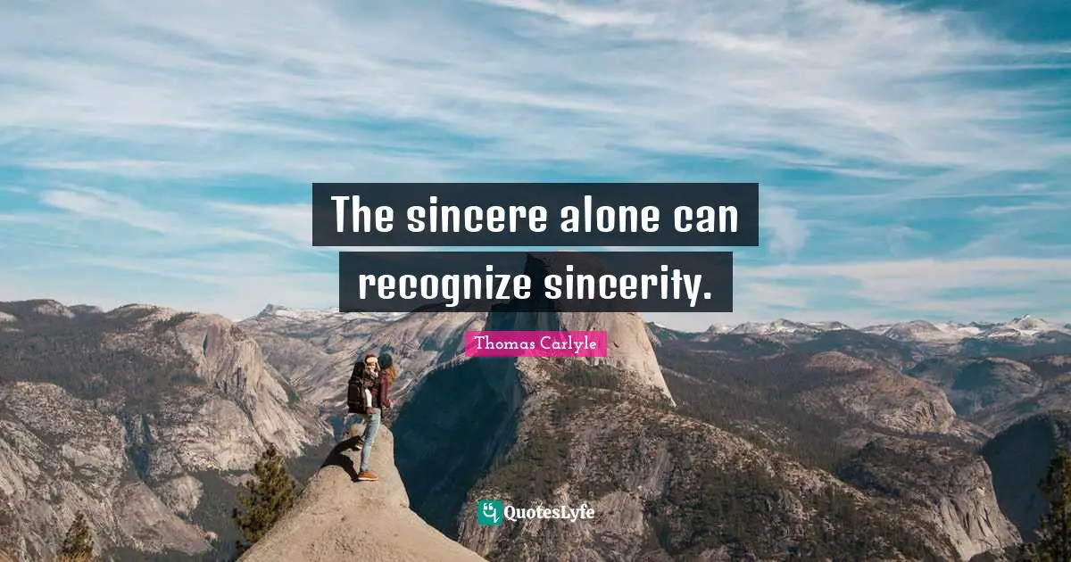 The sincere alone can recognize sincerity.