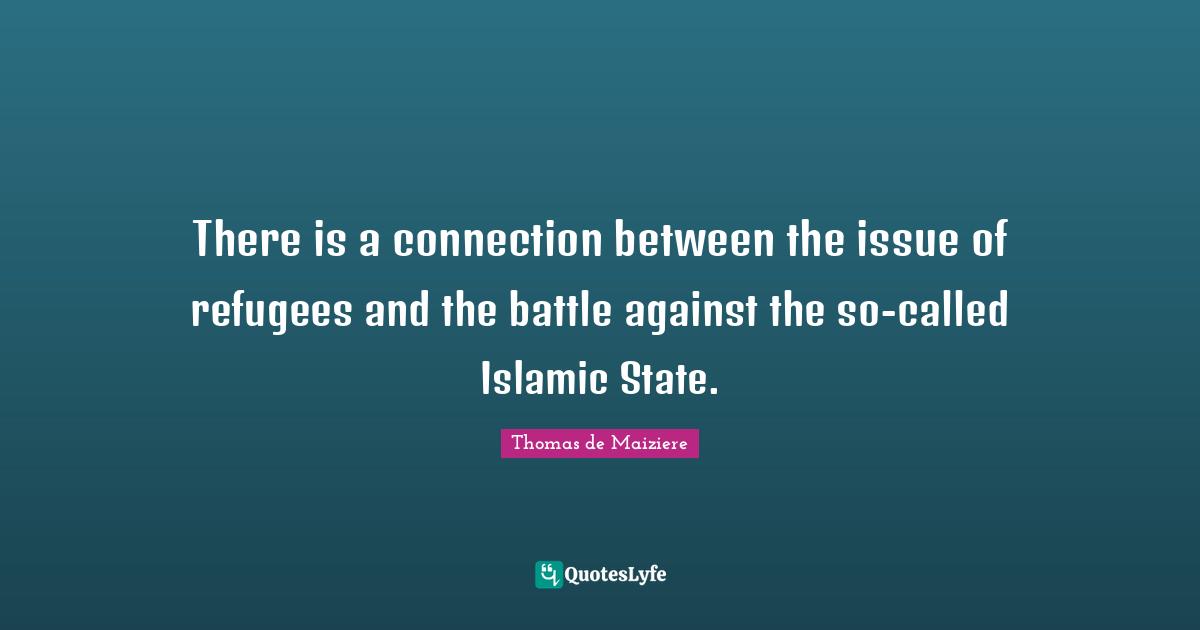 There is a connection between the issue of refugees and the battle against the so-called Islamic State.
