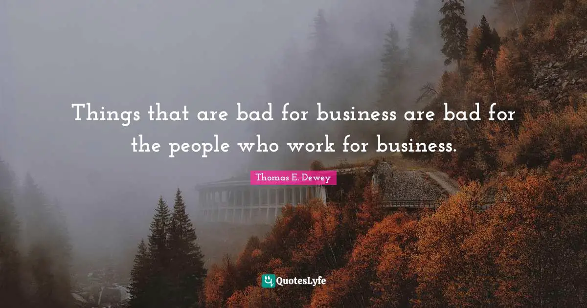 Things that are bad for business are bad for the people who work for business.