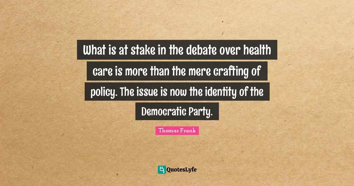What is at stake in the debate over health care is more than the mere crafting of policy. The issue is now the identity of the Democratic Party.