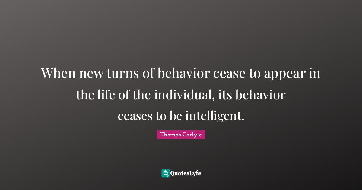 When new turns of behavior cease to appear in the life of the individual, its behavior ceases to be intelligent.
