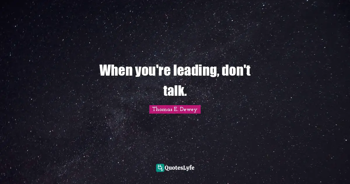 When you're leading, don't talk.