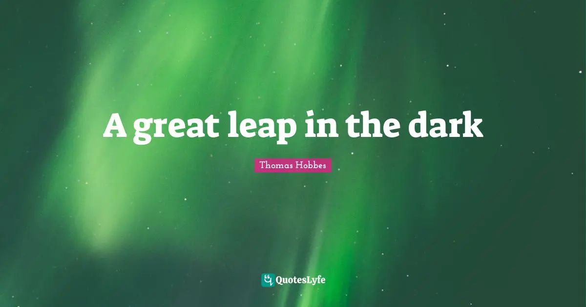 A great leap in the dark