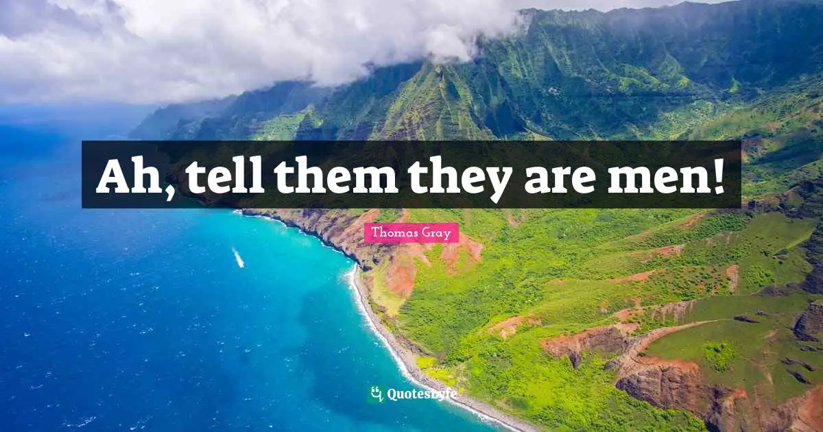 Ah, tell them they are men!