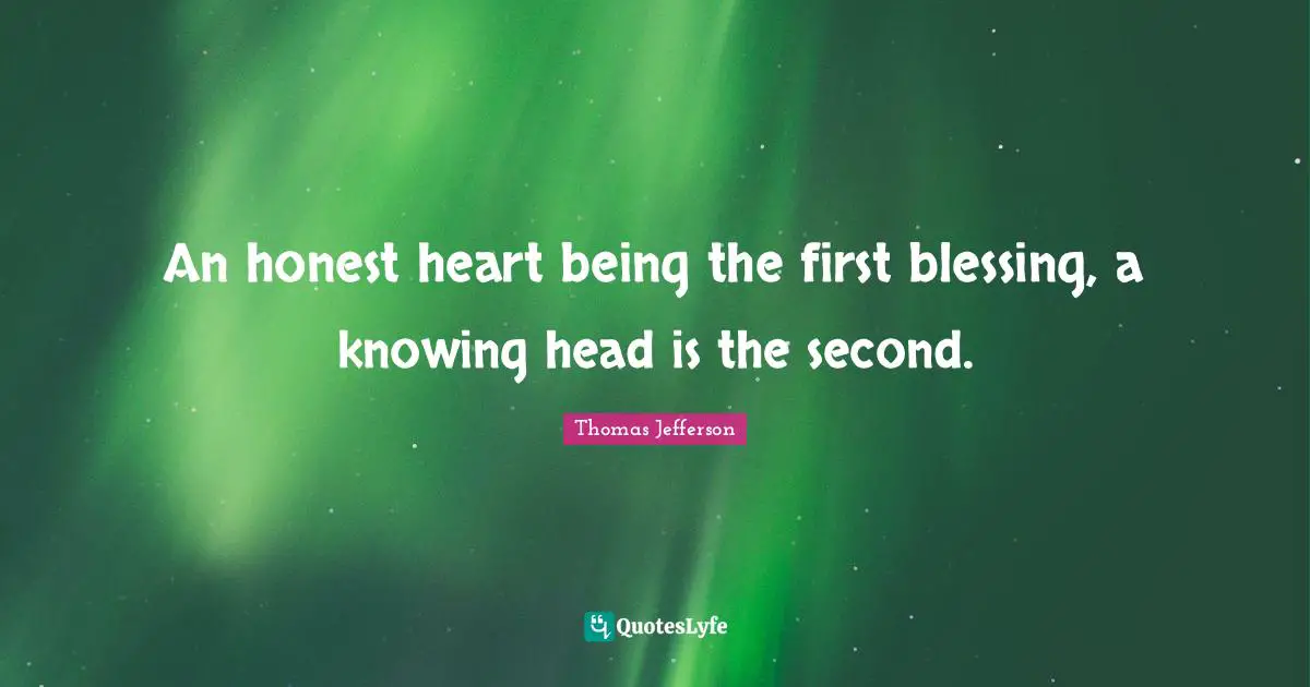 Blessing Quotes: "An honest heart being the first blessing, a knowing head is the second."