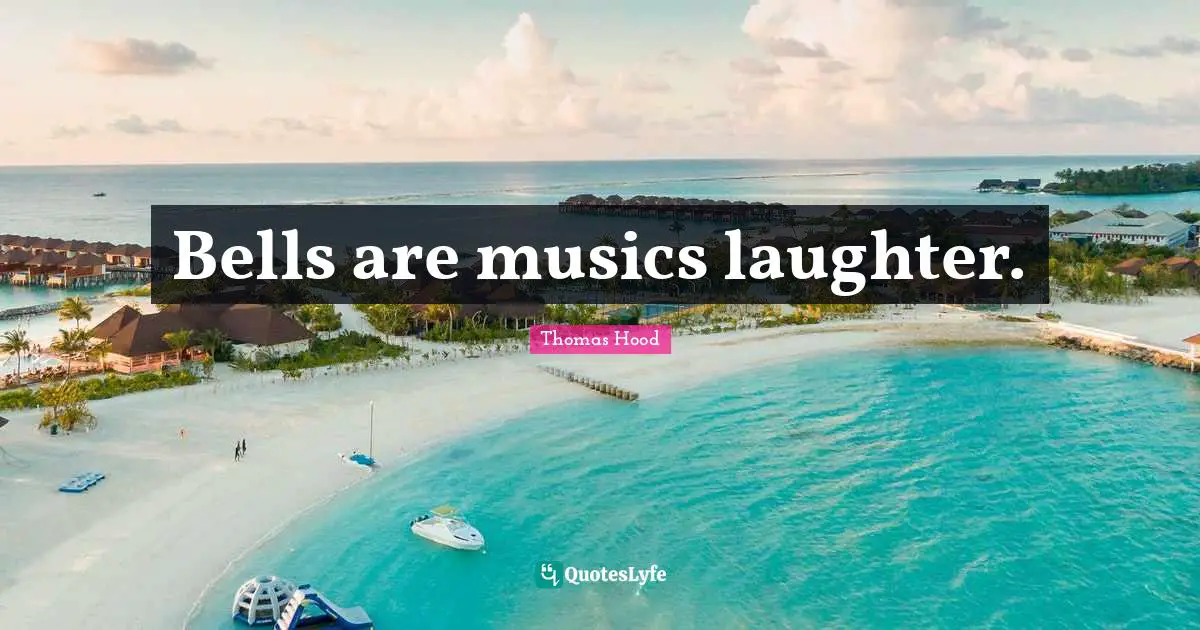 Bells are musics laughter.