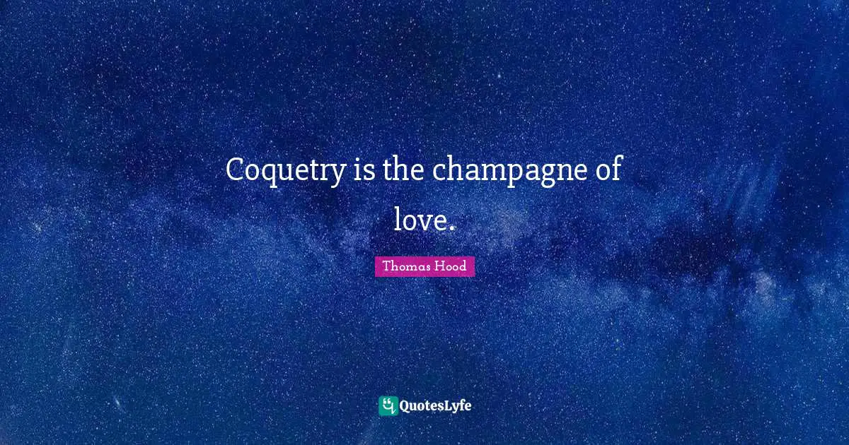 Champagne Quotes: "Coquetry is the champagne of love."