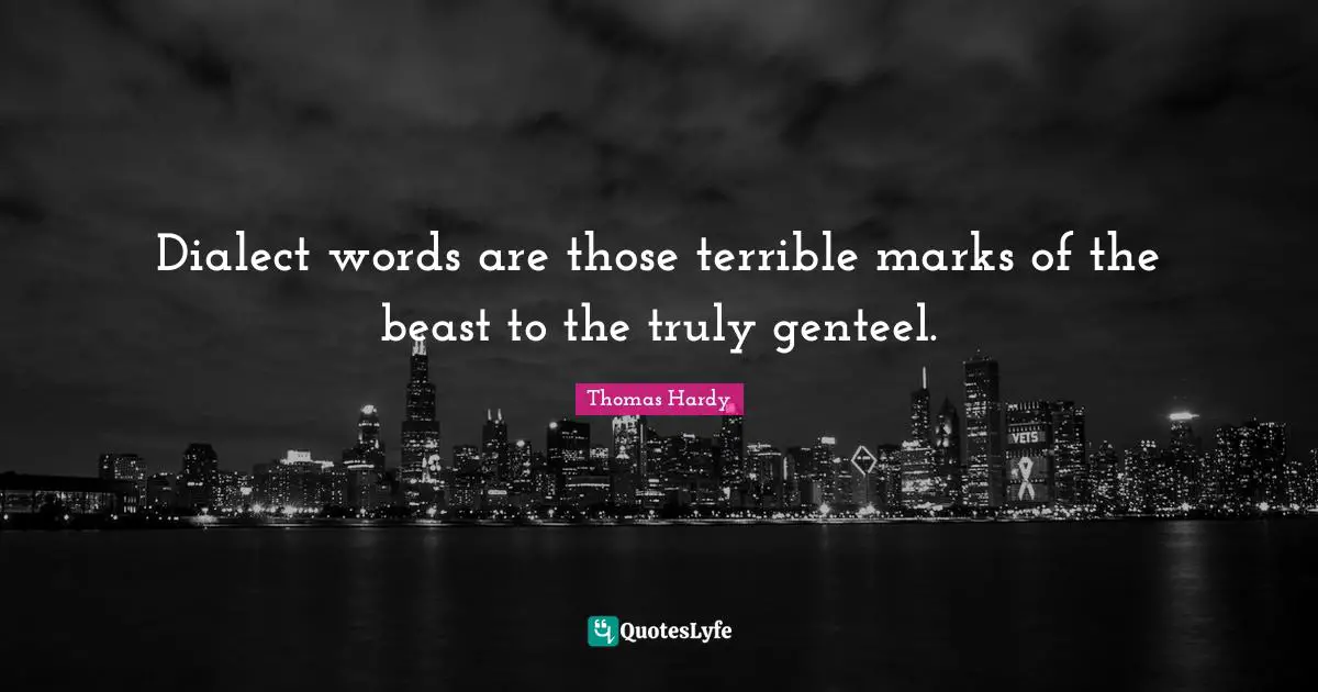 Dialect Quotes: "Dialect words are those terrible marks of the beast to the truly genteel."