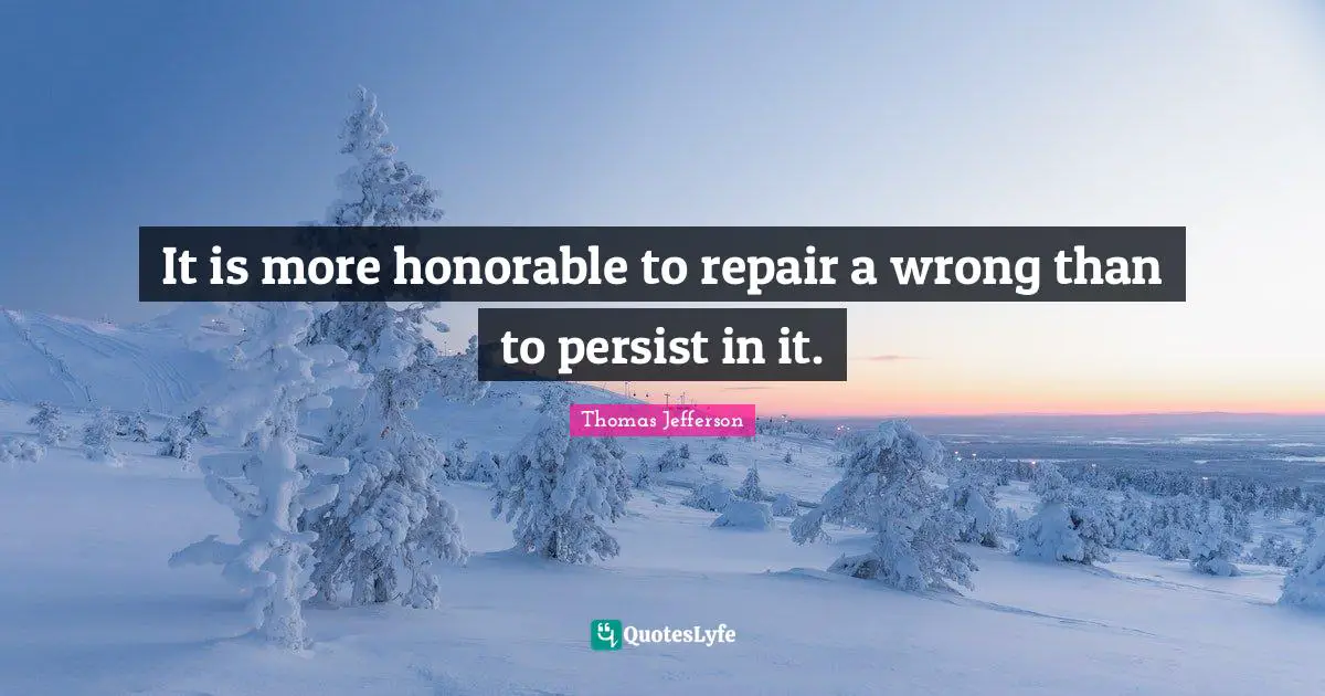 Persist Quotes: "It is more honorable to repair a wrong than to persist in it."