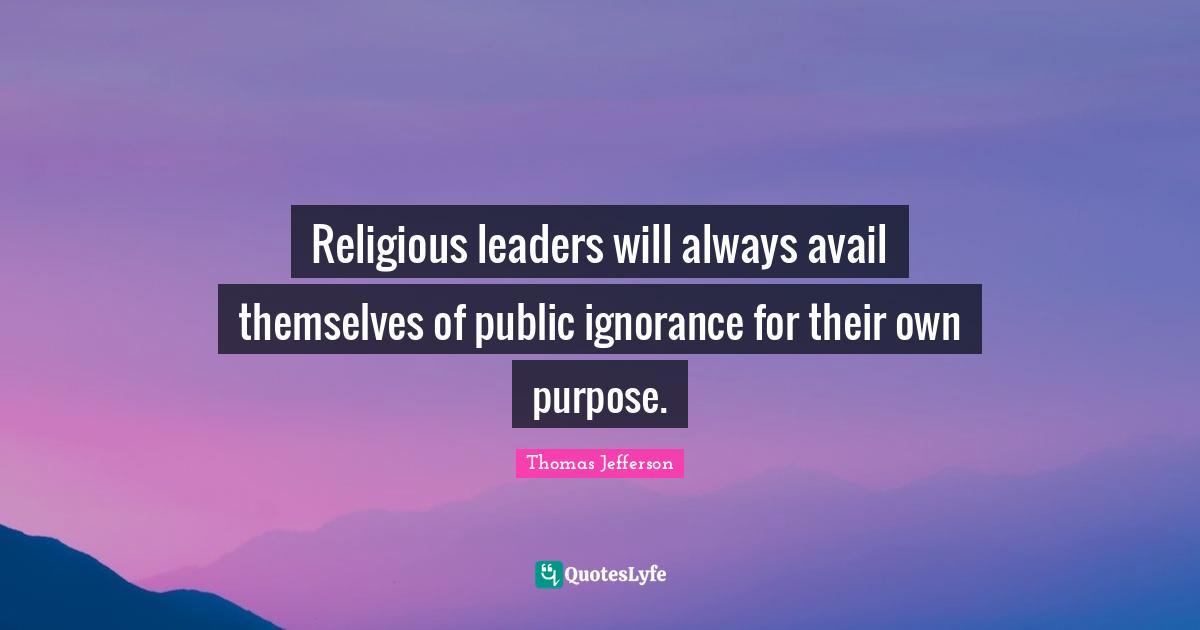 Religious leaders will always avail themselves of public ignorance for their own purpose.