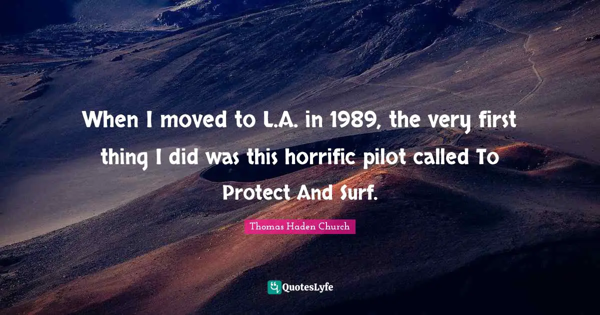 When I moved to L.A. in 1989, the very first thing I did was this horrific pilot called To Protect And Surf.