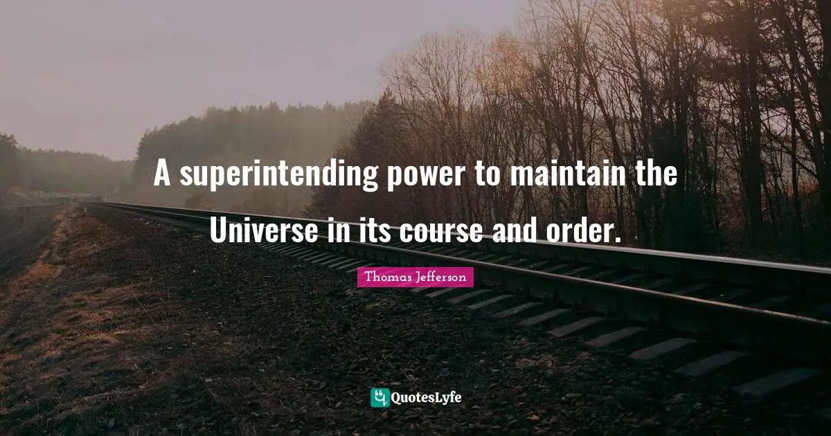 A superintending power to maintain the Universe in its course and order.