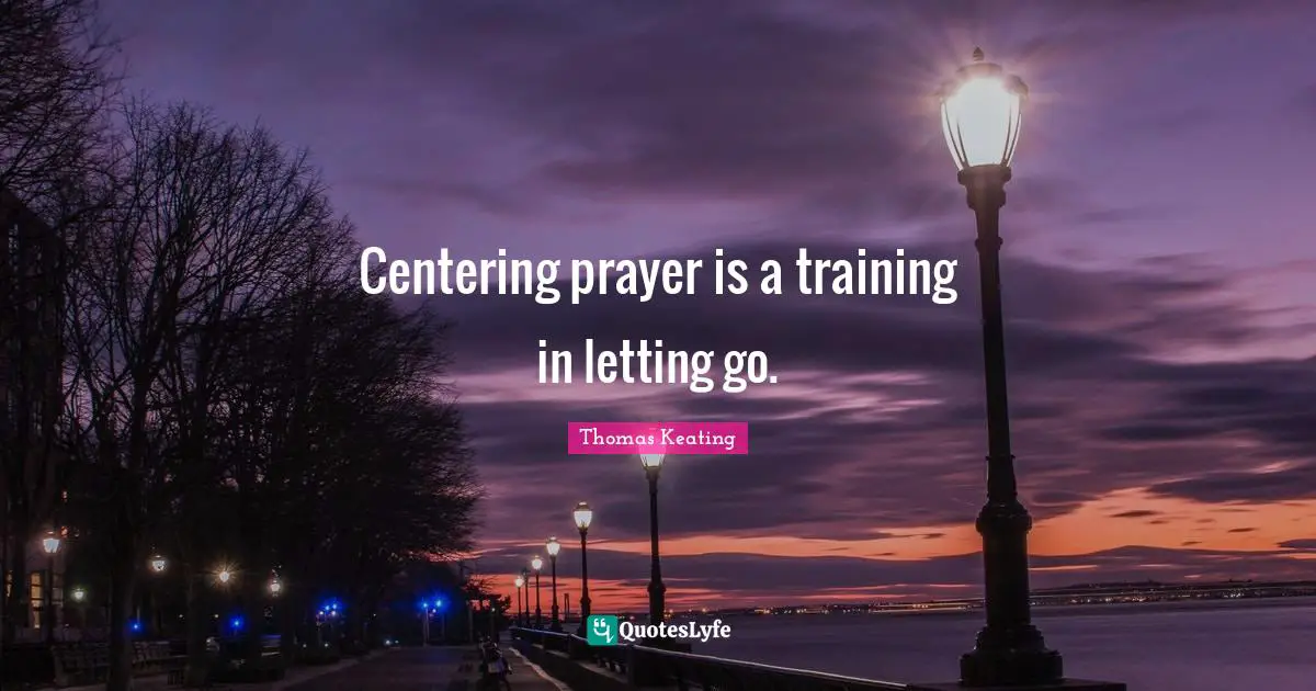 Centering prayer is a training in letting go.