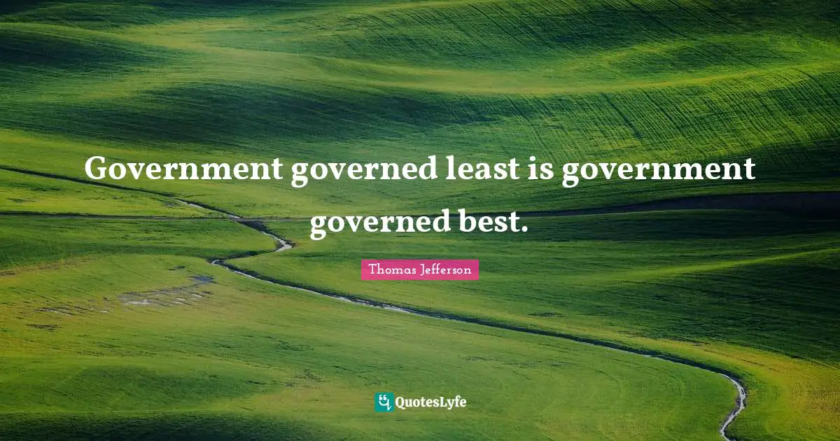 Government governed least is government governed best.