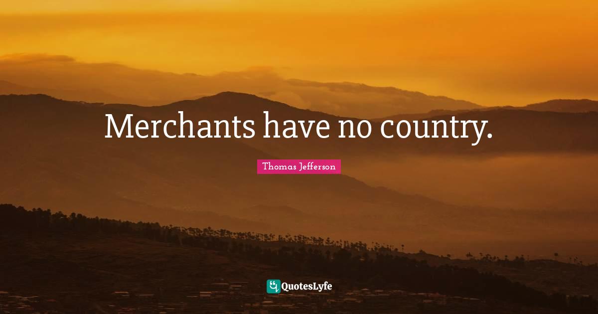 Merchants have no country.