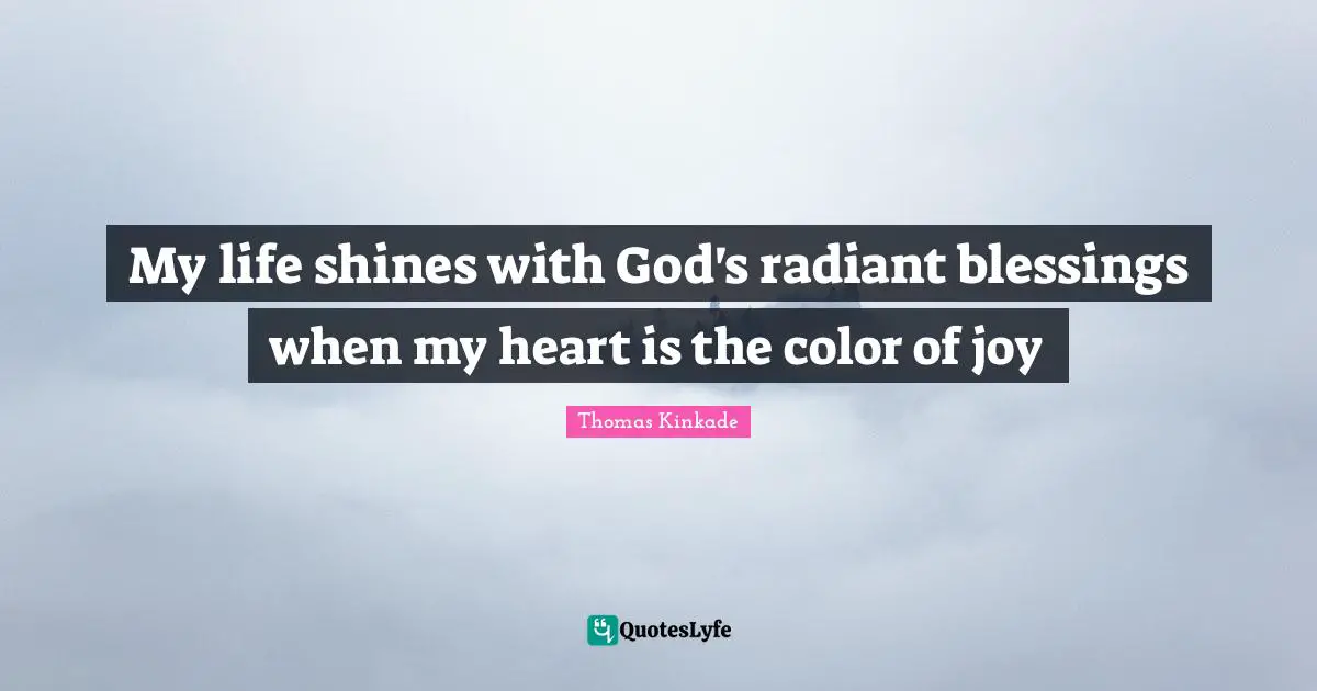 My life shines with God's radiant blessings when my heart is the color of joy