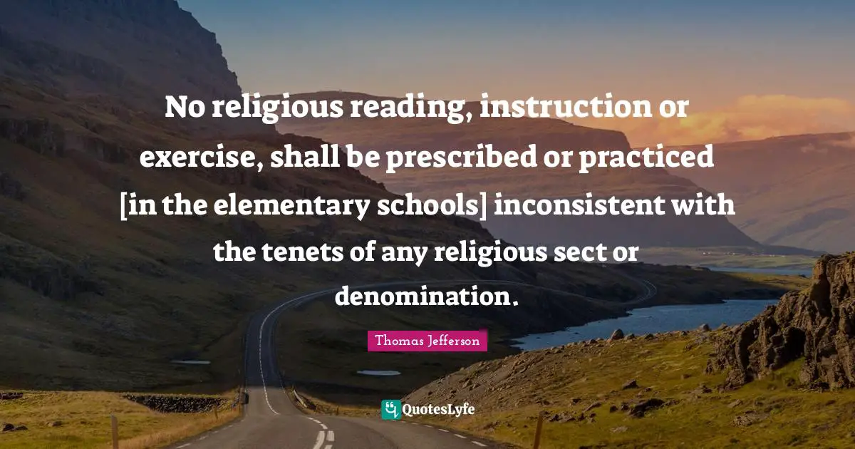 Inconsistent Quotes: "No religious reading, instruction or exercise, shall be prescribed or practiced [in the elementary schools] inconsistent with the tenets of any religious sect or denomination."