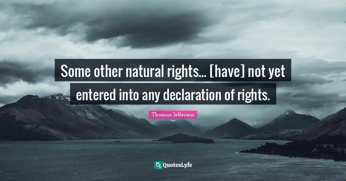 Some other natural rights... [have] not yet entered into any declaration of rights.
