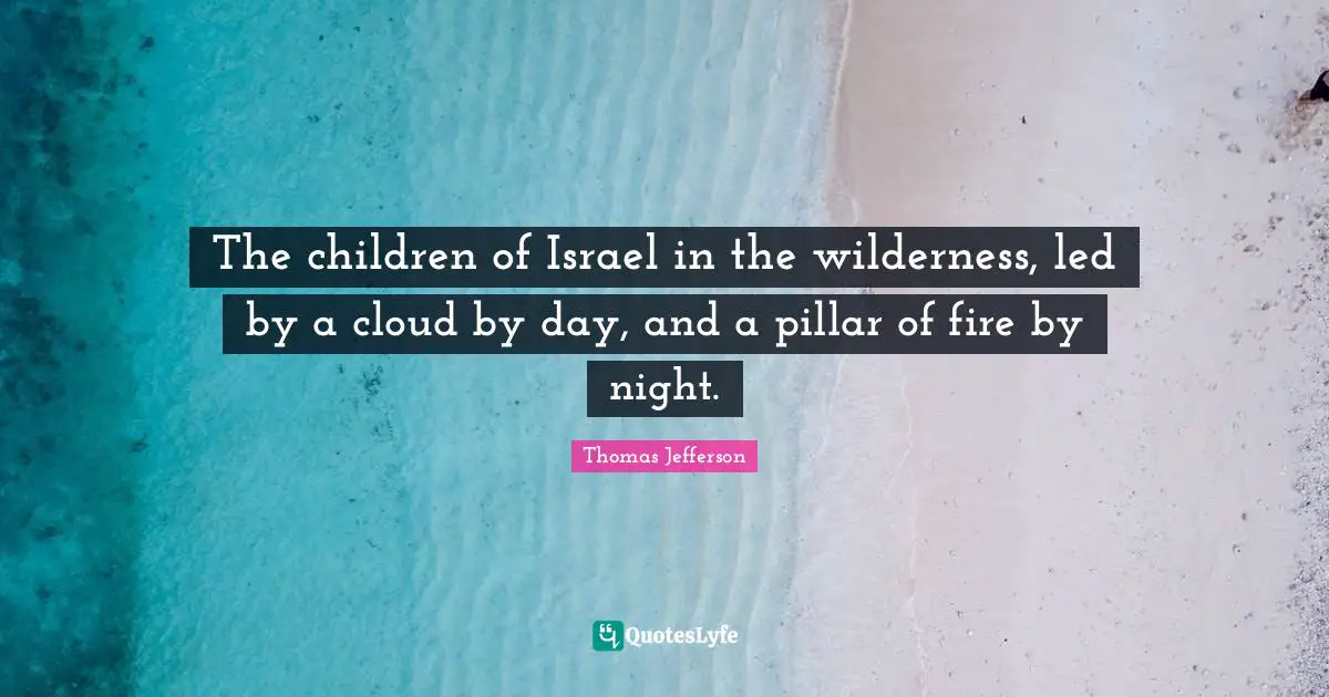 The children of Israel in the wilderness, led by a cloud by day, and a pillar of fire by night.