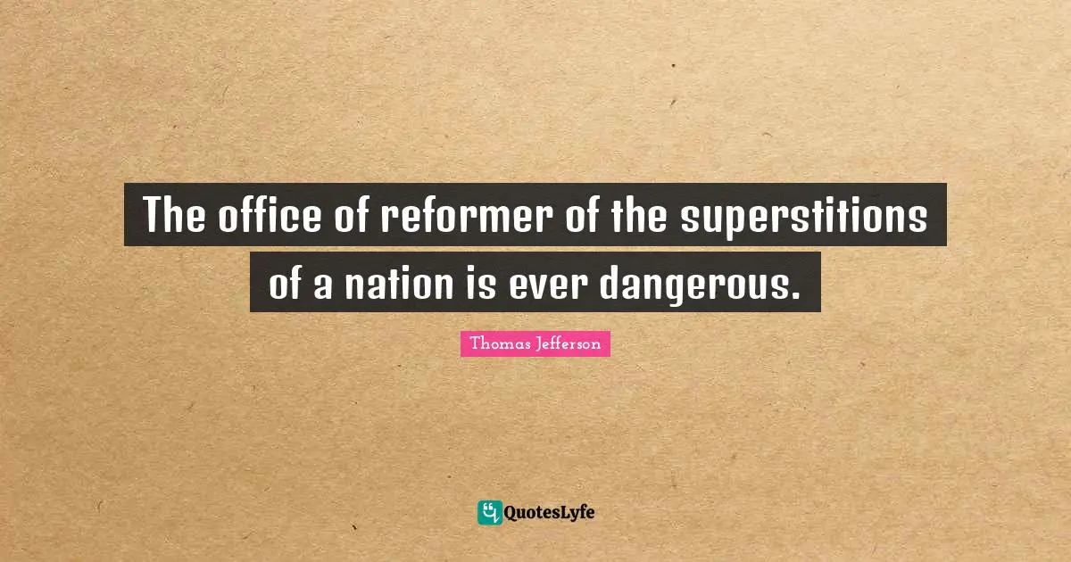 The office of reformer of the superstitions of a nation is ever dangerous.