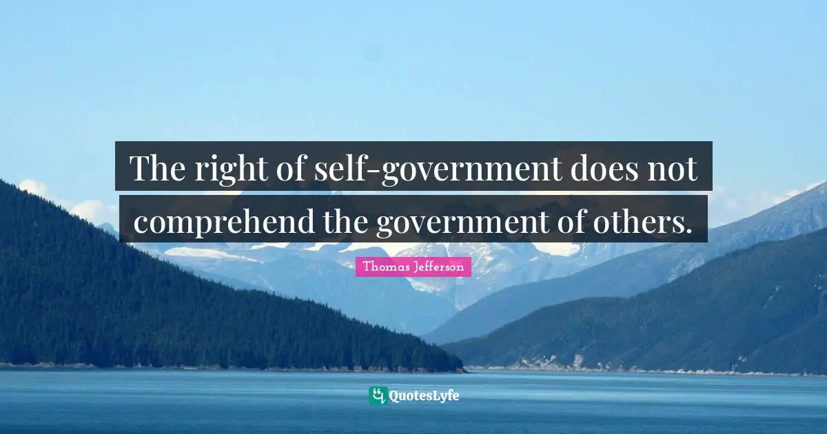 The right of self-government does not comprehend the government of others.