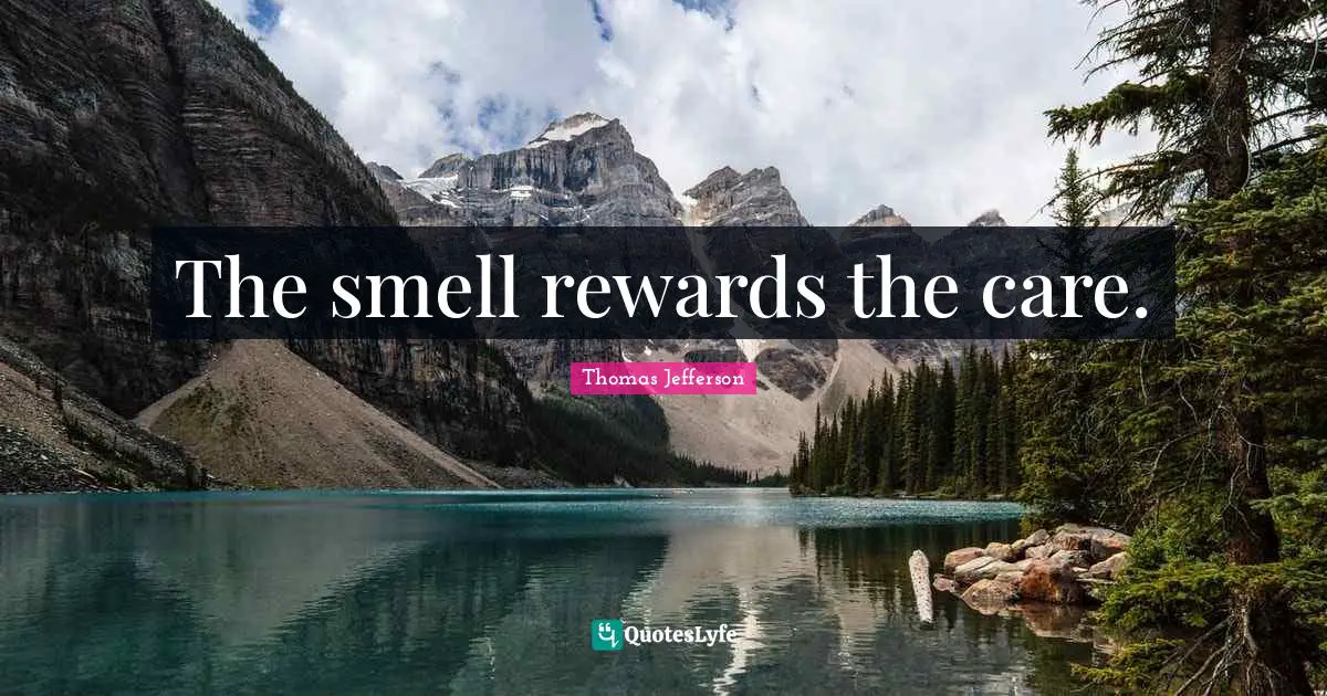 The smell rewards the care.