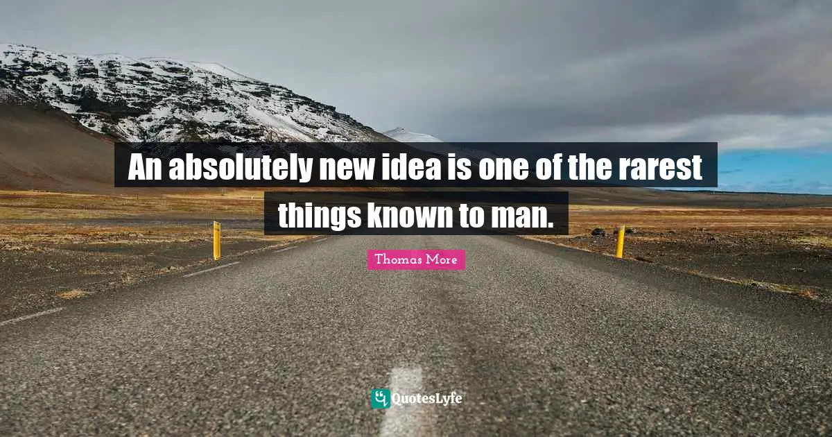 New Ideas Quotes: "An absolutely new idea is one of the rarest things known to man."