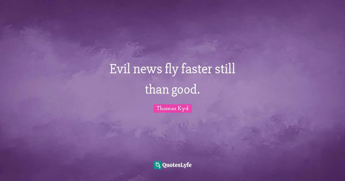 Evil news fly faster still than good.