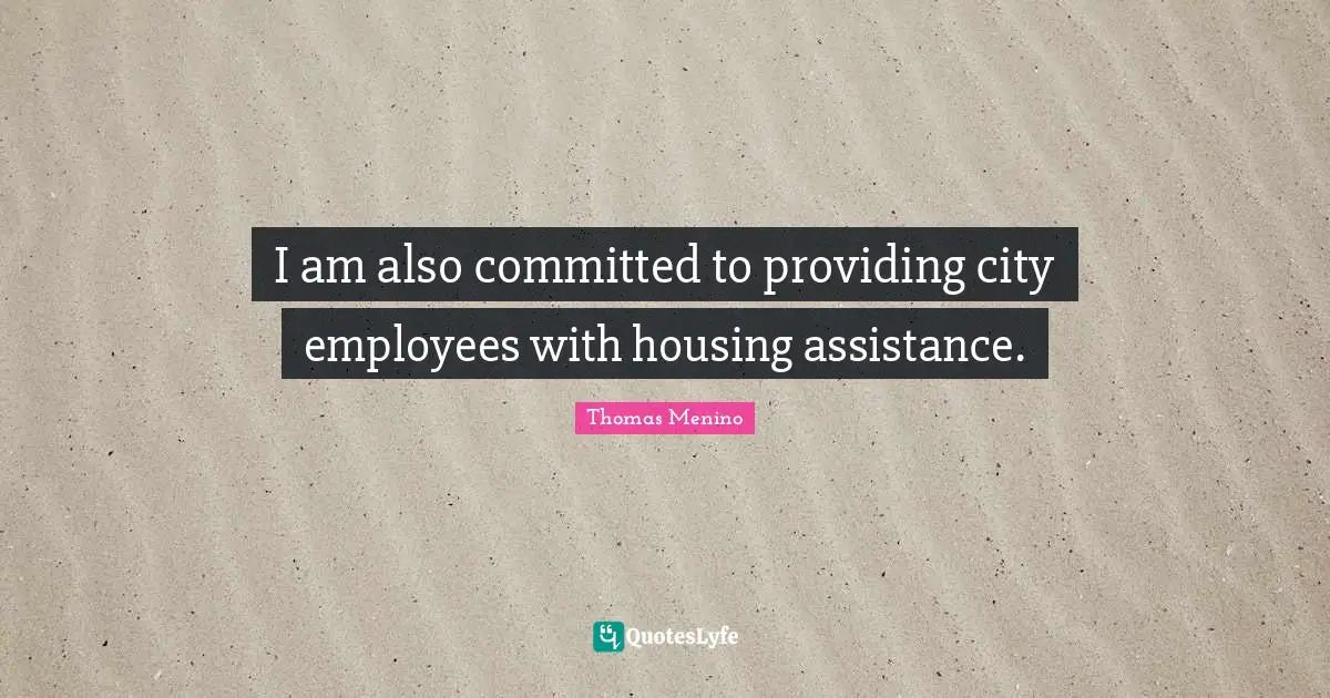 I am also committed to providing city employees with housing assistance.