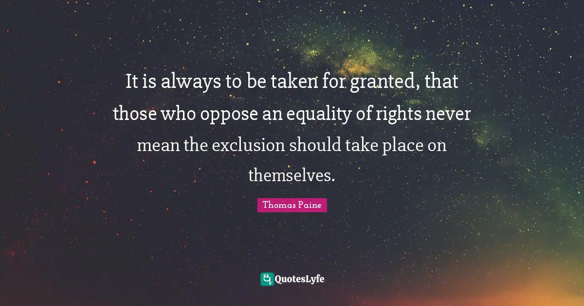 Exclusion Quotes: "It is always to be taken for granted, that those who oppose an equality of rights never mean the exclusion should take place on themselves."