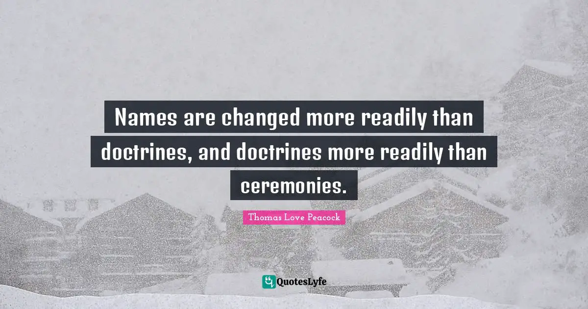 Names are changed more readily than doctrines, and doctrines more readily than ceremonies.