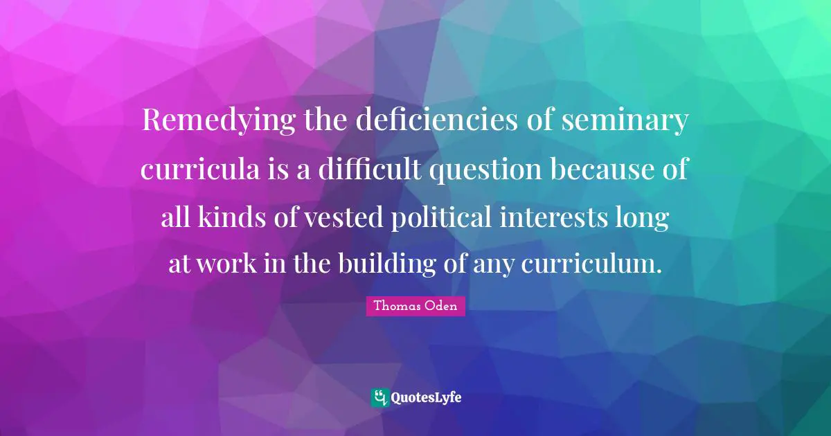 Remedying the deficiencies of seminary curricula is a difficult question because of all kinds of vested political interests long at work in the building of any curriculum.