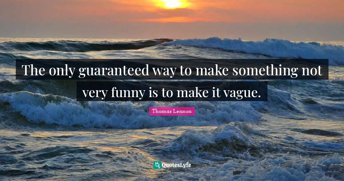 The only guaranteed way to make something not very funny is to make it vague.