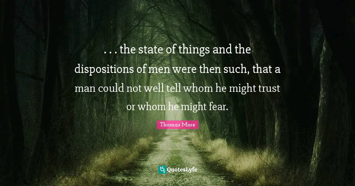 . . . the state of things and the dispositions of men were then such, that a man could not well tell whom he might trust or whom he might fear.