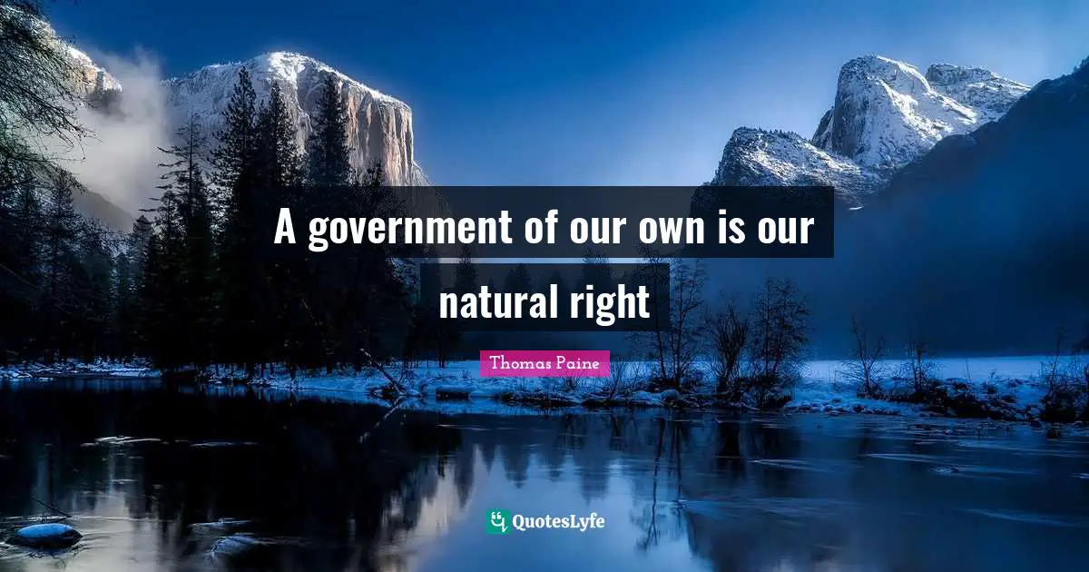 A government of our own is our natural right
