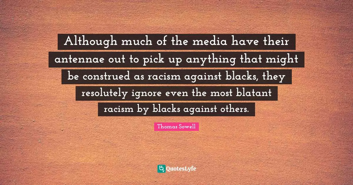 Although much of the media have their antennae out to pick up anything that might be construed as racism against blacks, they resolutely ignore even the most blatant racism by blacks against others.
