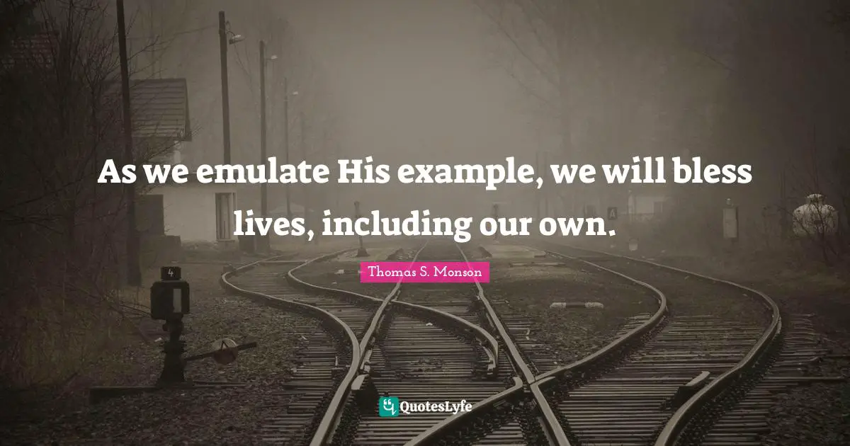 As we emulate His example, we will bless lives, including our own.