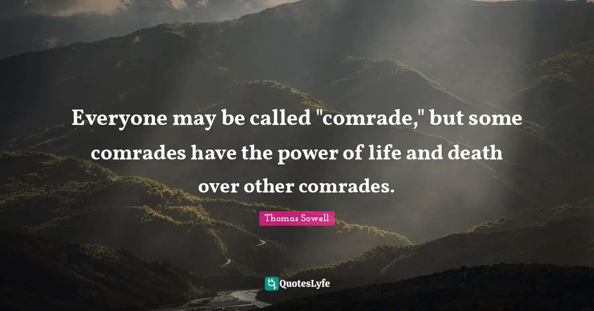 Everyone may be called "comrade," but some comrades have the power of life and death over other comrades.
