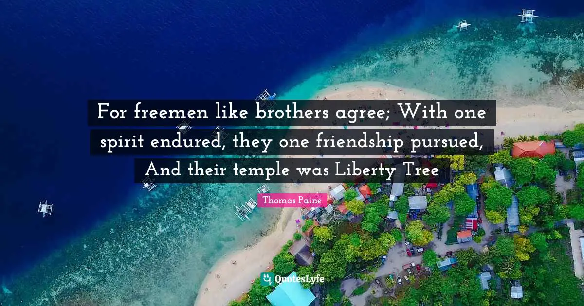 For freemen like brothers agree; With one spirit endured, they one friendship pursued, And their temple was Liberty Tree